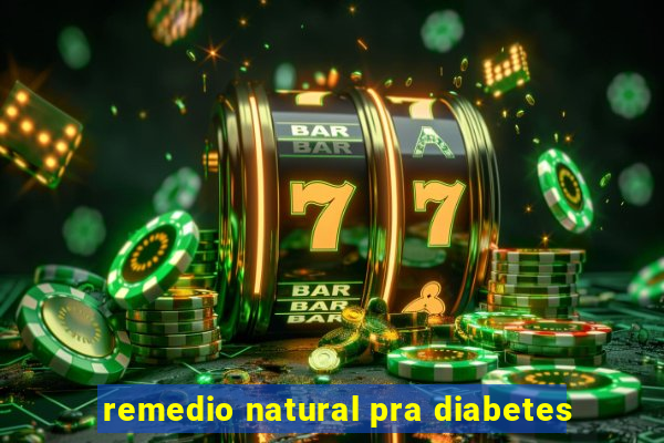 remedio natural pra diabetes